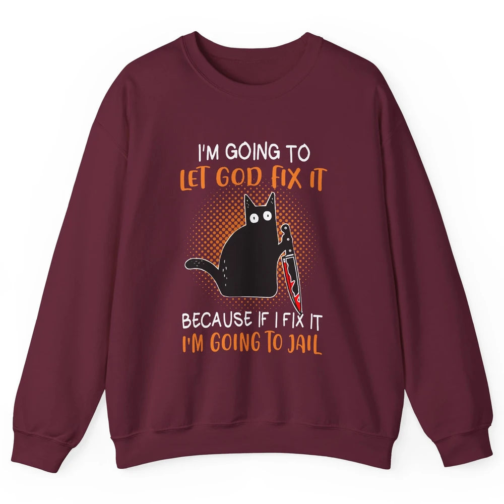 Black Murderous Cat Knife I'm Gonna Let God Fix It Halloween Unisex Crewneck Sweatshirt