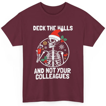 Deck The Halls Not Your Colleagues Funny Christmas Skeleton Classic Unisex T-Shirt