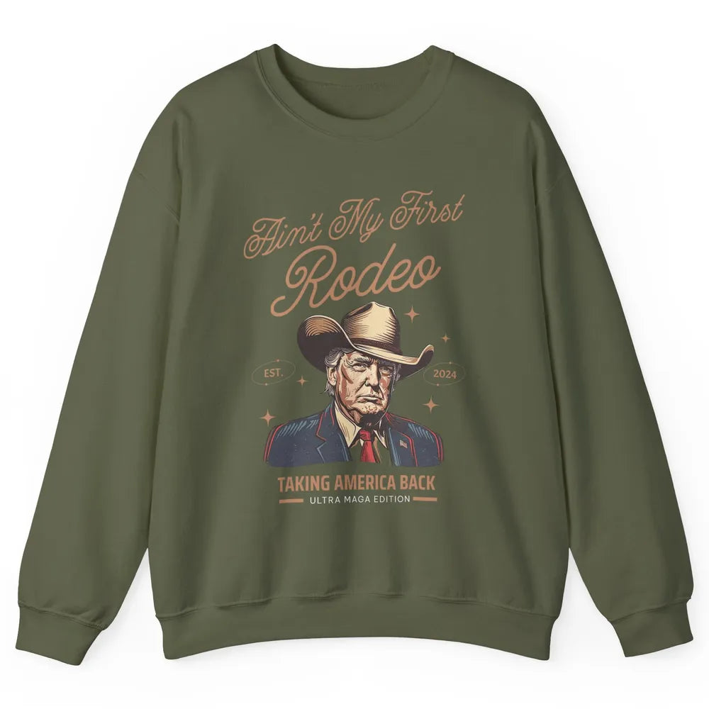 Ain't My First Rodeo Trump Cowboy Taking America Back Western Country Donald Trump Vintage Unisex Crewneck Sweatshirt