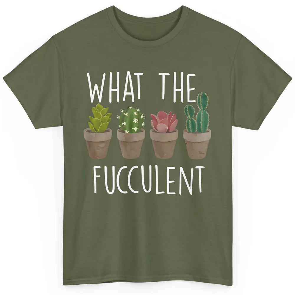 Funny Cactus What The Fucculent Plant Gardening Cactus Lover Classic Unisex T-Shirt