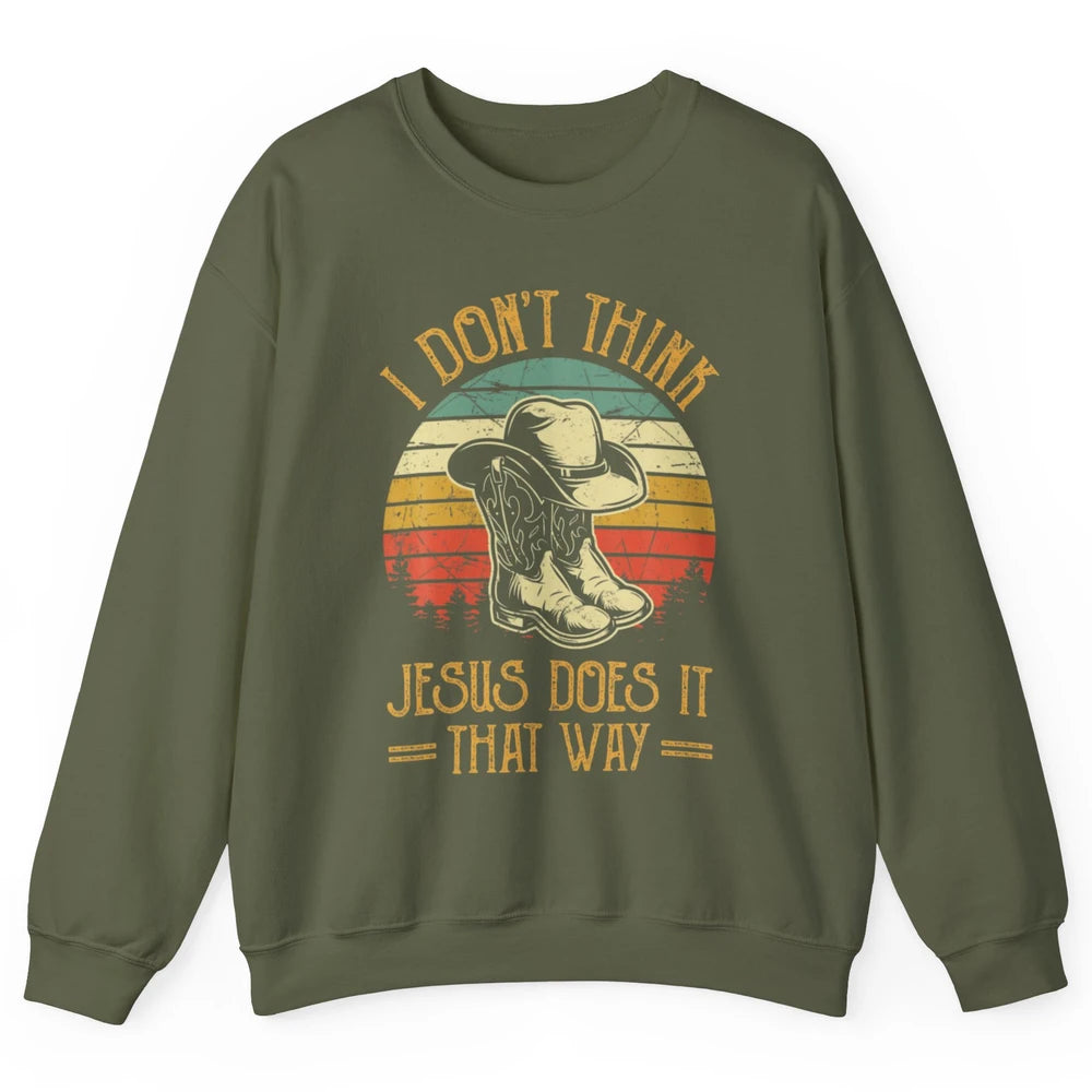 Western Cowboy Hat Boots Jesus Done It That Way God Christ Unisex Crewneck Sweatshirt