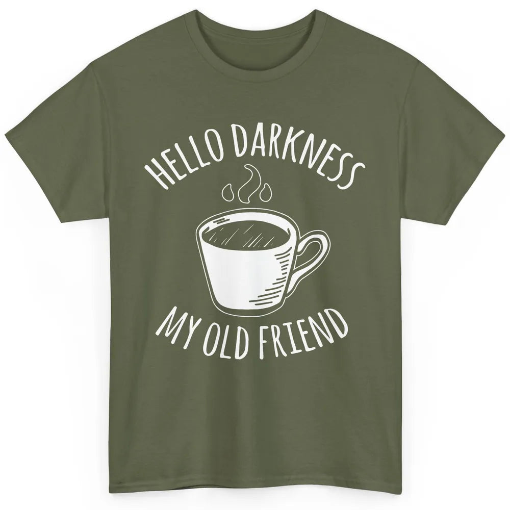 Coffee Hello Darkness My Old Friend Drinking Coffee Lovers Classic Unisex T-Shirt