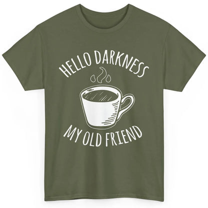 Coffee Hello Darkness My Old Friend Drinking Coffee Lovers Classic Unisex T-Shirt