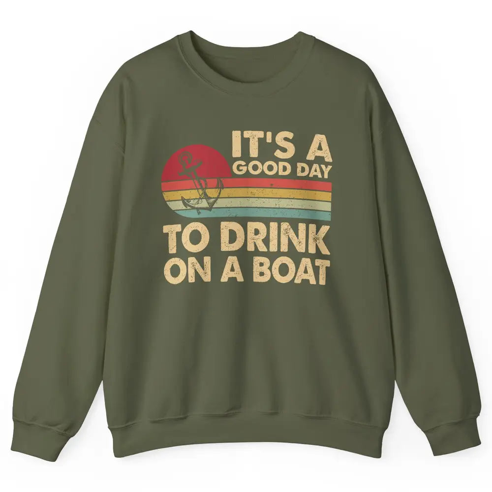 Vintage Boat Captain It's A Good Day To Drink On A Boat Unisex Crewneck Sweatshirt