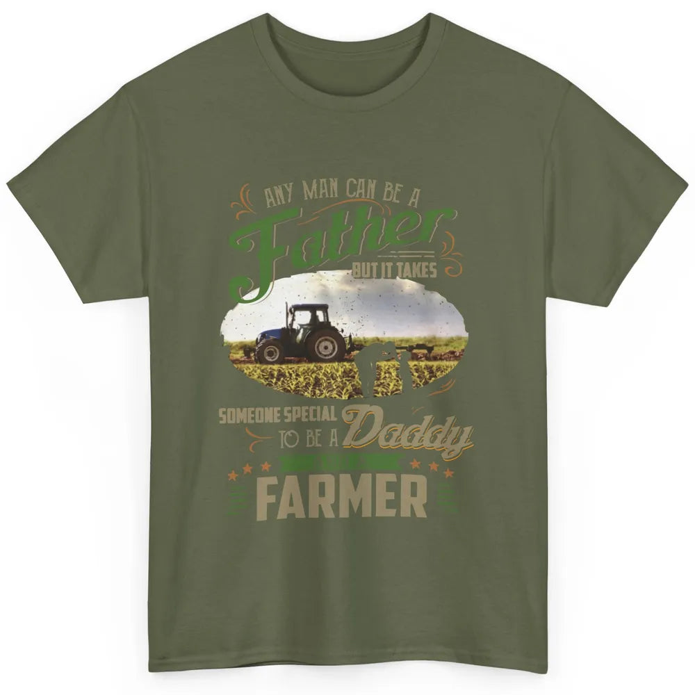 Farmer Dad Any Man Can Be A Father Farming Dad Fathers Day Classic Unisex T-Shirt