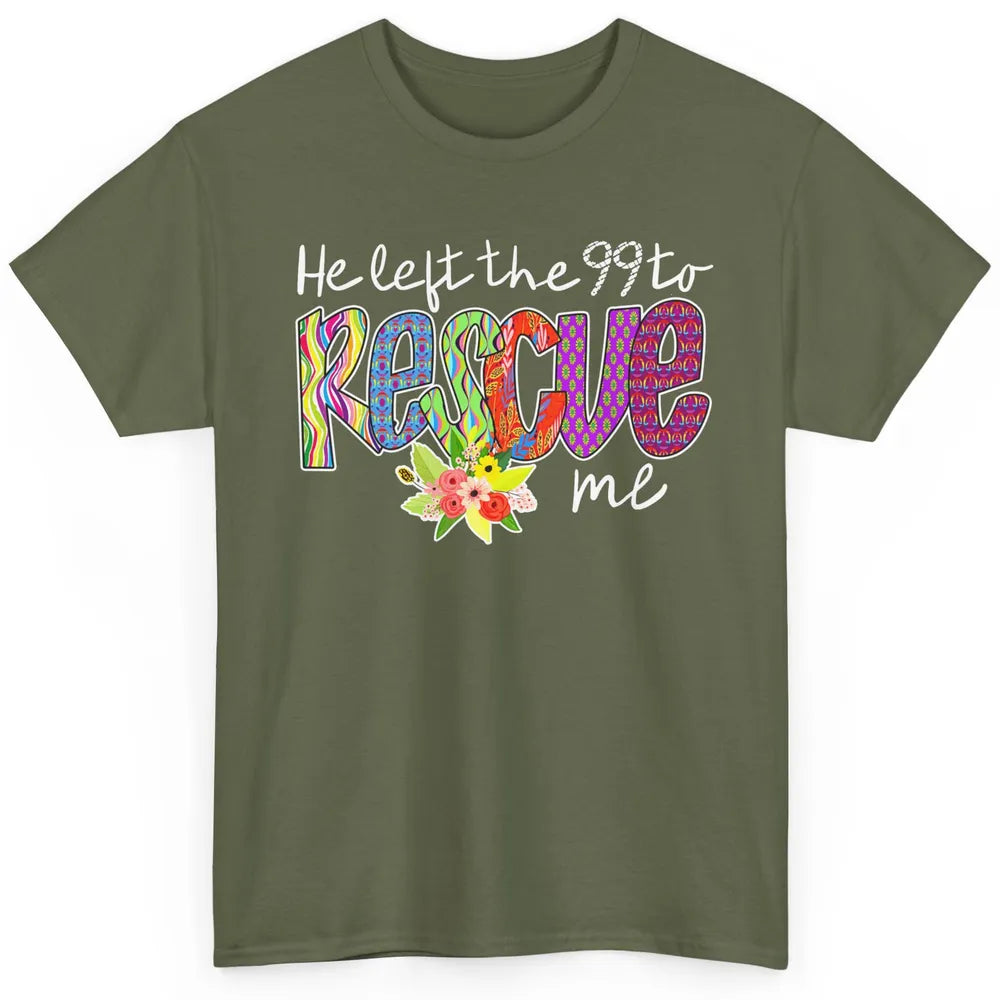 Floral He Left The 99 Rescue Me Christian Jesus Retro Bible Classic Unisex T-Shirt