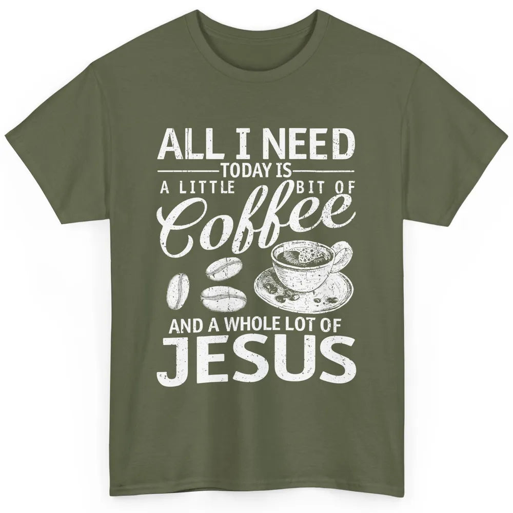 All I Need Today Is Coffee And Jesus Cross Bible Christian Classic Unisex T-Shirt