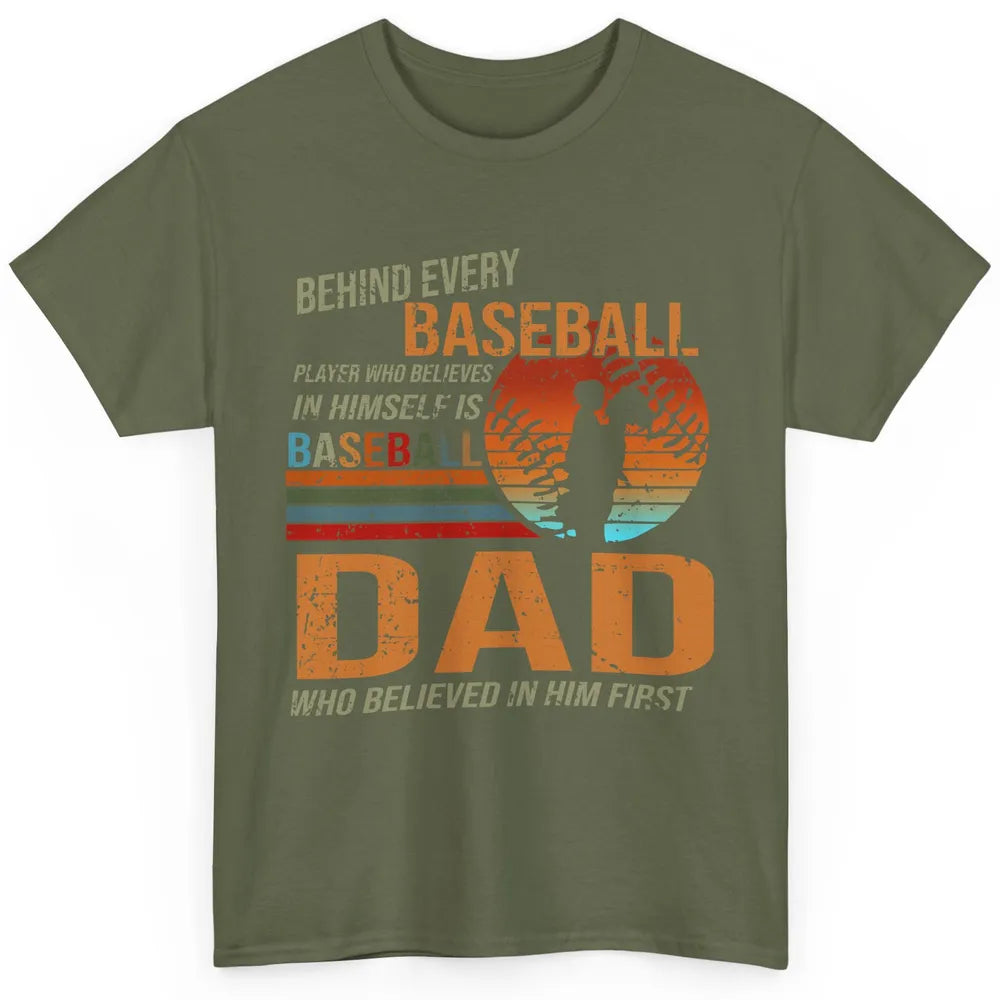 Behind Every Baseball Player Is A Dad Who Believed In Him Classic Unisex T-Shirt