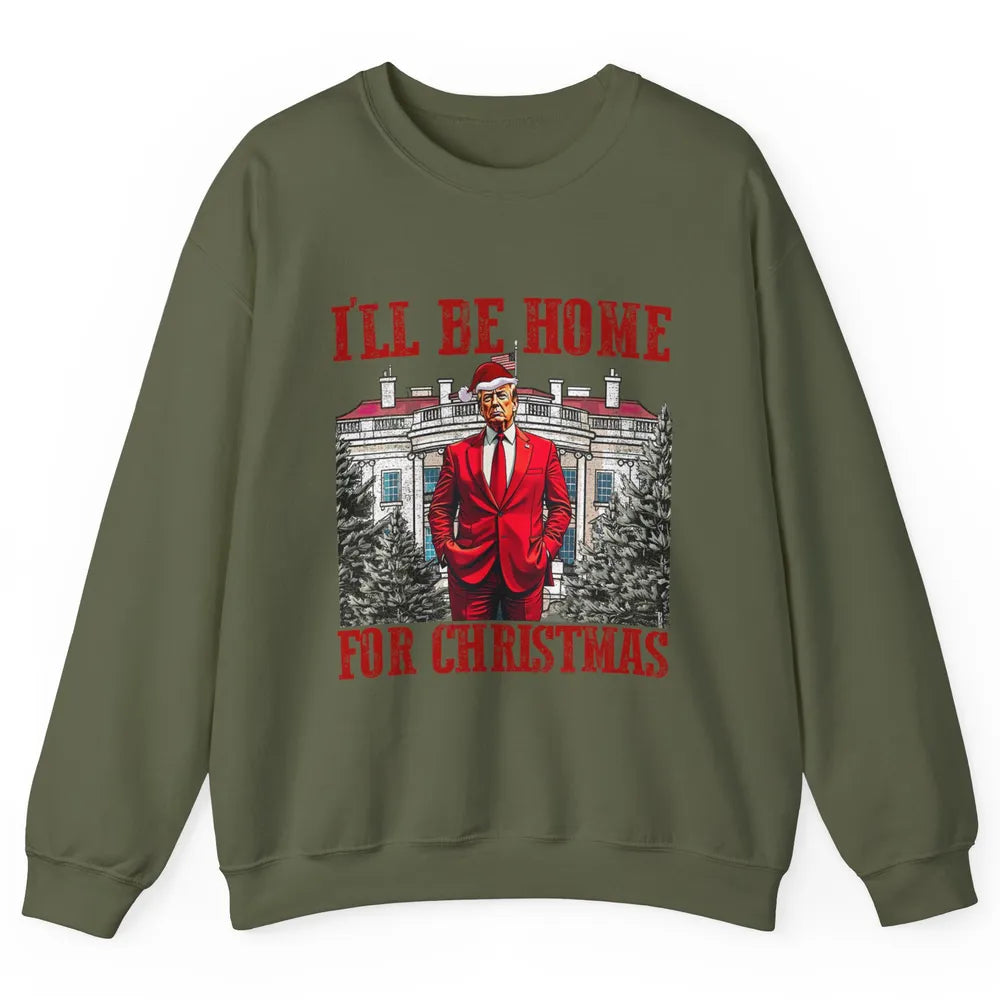 I'll Be Home For Christmas Donald Trump Funny Santa Republican President Xmas Unisex Crewneck Sweatshirt