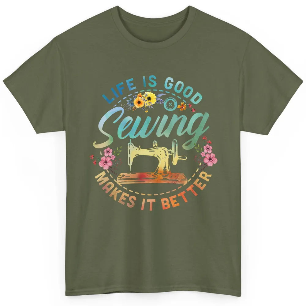 Floral Sewing Machine Life Is Good Sewing Makes It Better Classic Unisex T-Shirt