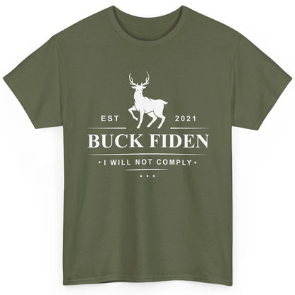 Funny Buck Fiden I Will Not Comply Anti Biden Liberals Classic Unisex T-Shirt