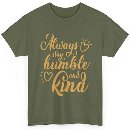 Always Stay Humble And Kind Spread Kindness Inspirational Classic Unisex T-Shirt