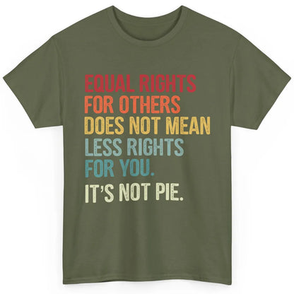 Equal Rights For Others Does Not Mean Less Rights For You Classic Unisex T-Shirt