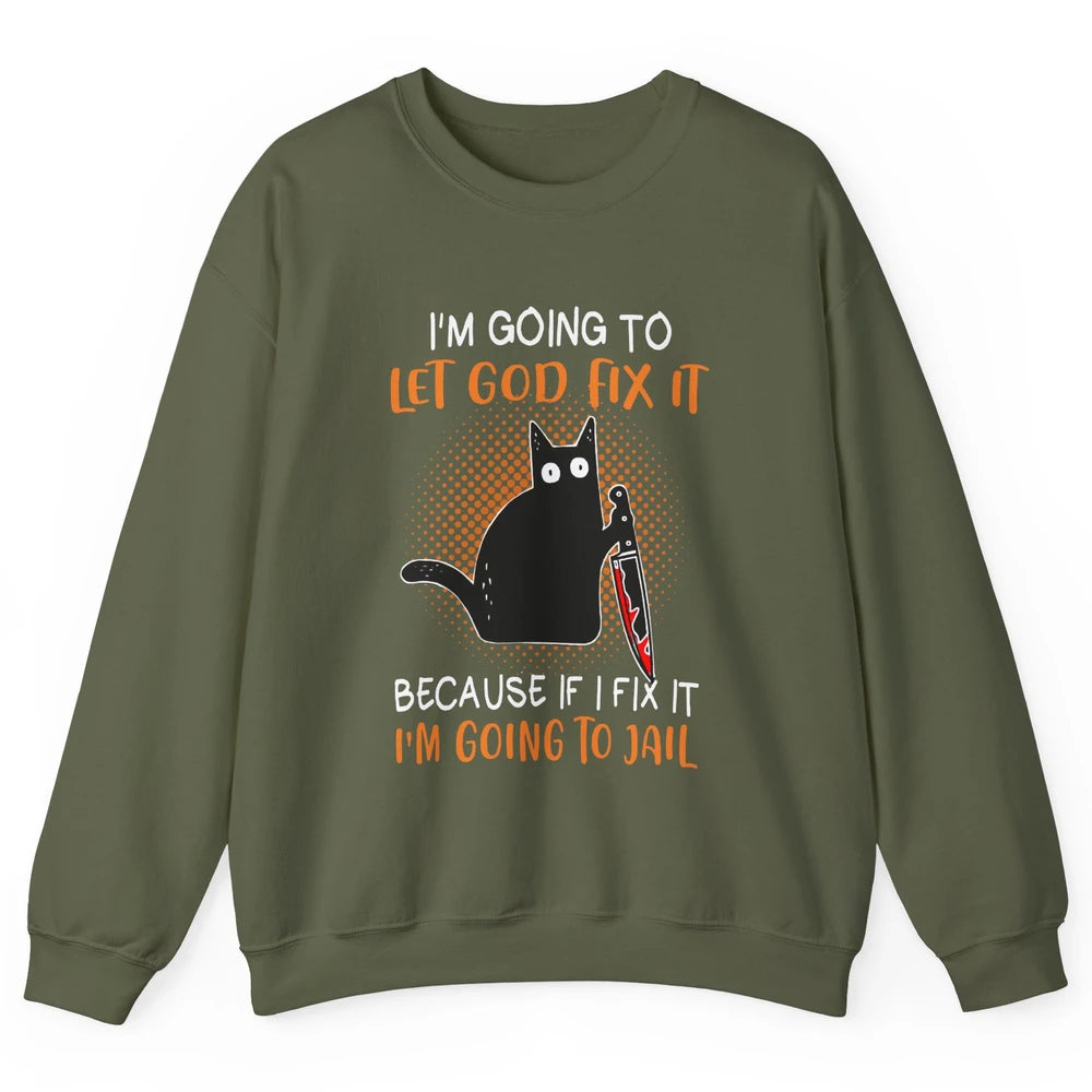 Black Murderous Cat Knife I'm Gonna Let God Fix It Halloween Unisex Crewneck Sweatshirt