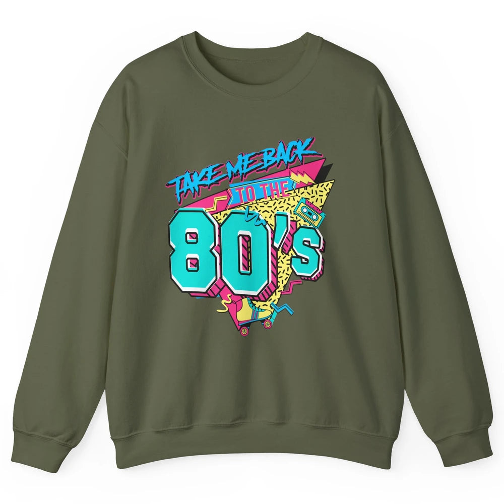 Take Me Back To The 80s Born 1980s Nostalgia 80s Birthday Unisex Crewneck Sweatshirt