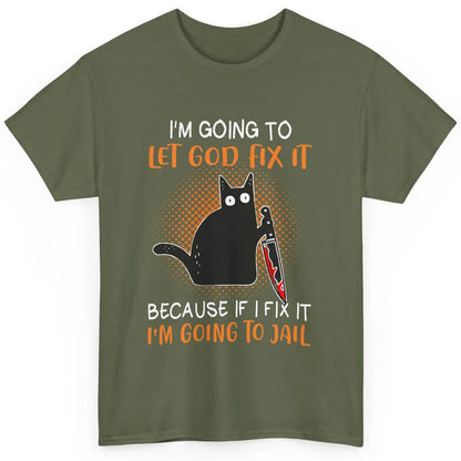 Black Murderous Cat Knife I'm Gonna Let God Fix It Halloween Classic Unisex T-Shirt