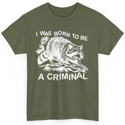 Vintage Racoon I Was Born To Be A Criminal Trashed Racoon Classic Unisex T-Shirt