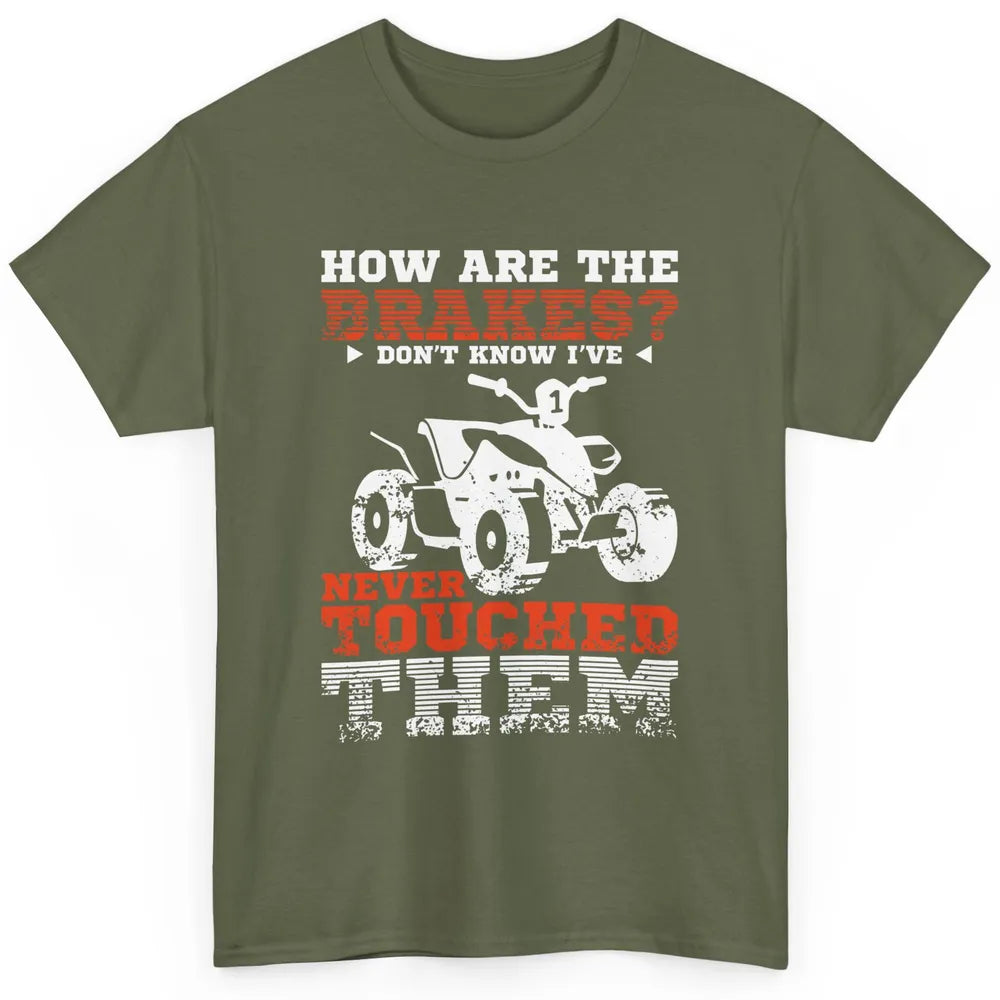 Brakes Never Touched Them ATV SXS Life Rider Offroad Retro Classic Unisex T-Shirt