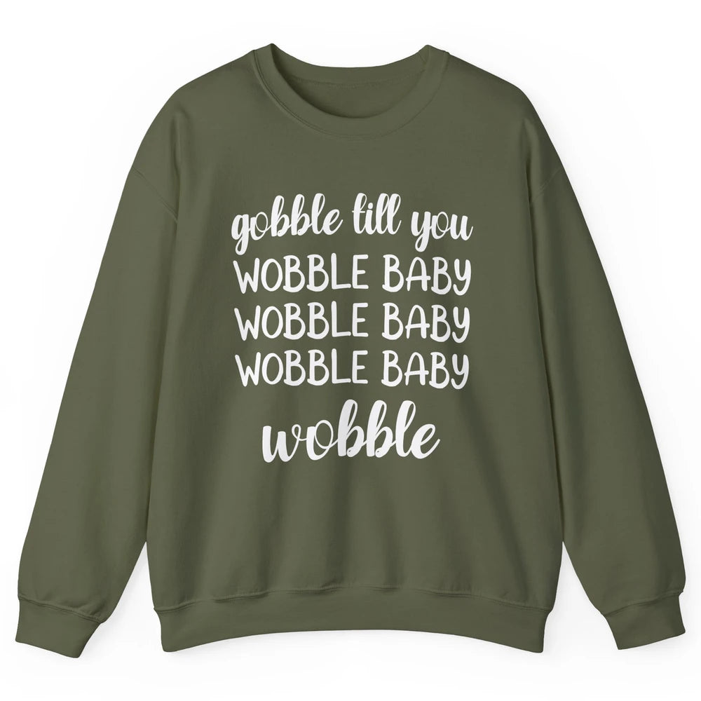 Funny Turkey Gobble Till You Wobble Baby Thanksgiving Gift Unisex Crewneck Sweatshirt