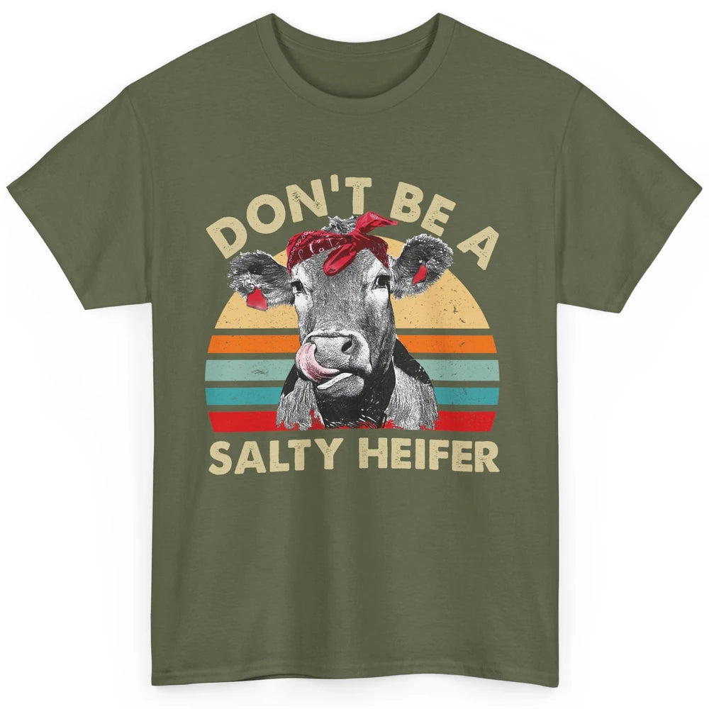 Don't Be A Salty Heifer Funny Heifer Vintage Cow Lovers Classic Unisex T-Shirt