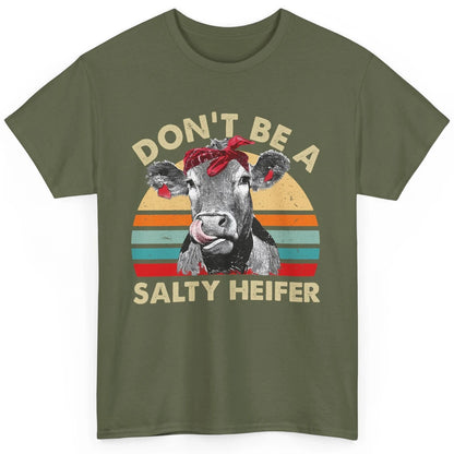 Don't Be A Salty Heifer Funny Heifer Vintage Cow Lovers Classic Unisex T-Shirt