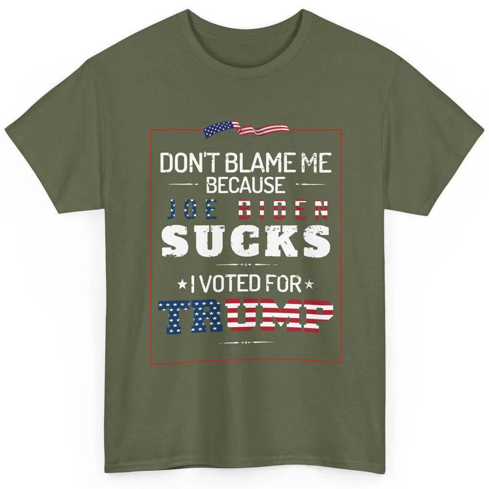 Don't Blame Me I Voted For Trump Anti Biden Republican Gift Classic Unisex T-Shirt