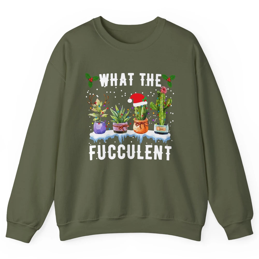 Gardening What The Fucculent Cactus Plant Lovers Christmas Unisex Crewneck Sweatshirt