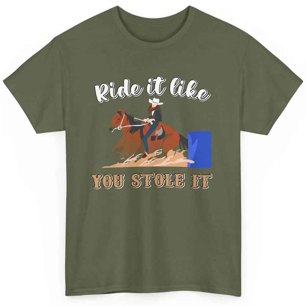 Cowgirl Rides Horse Ride It Like You Stole It Western Cowboy Classic Unisex T-Shirt