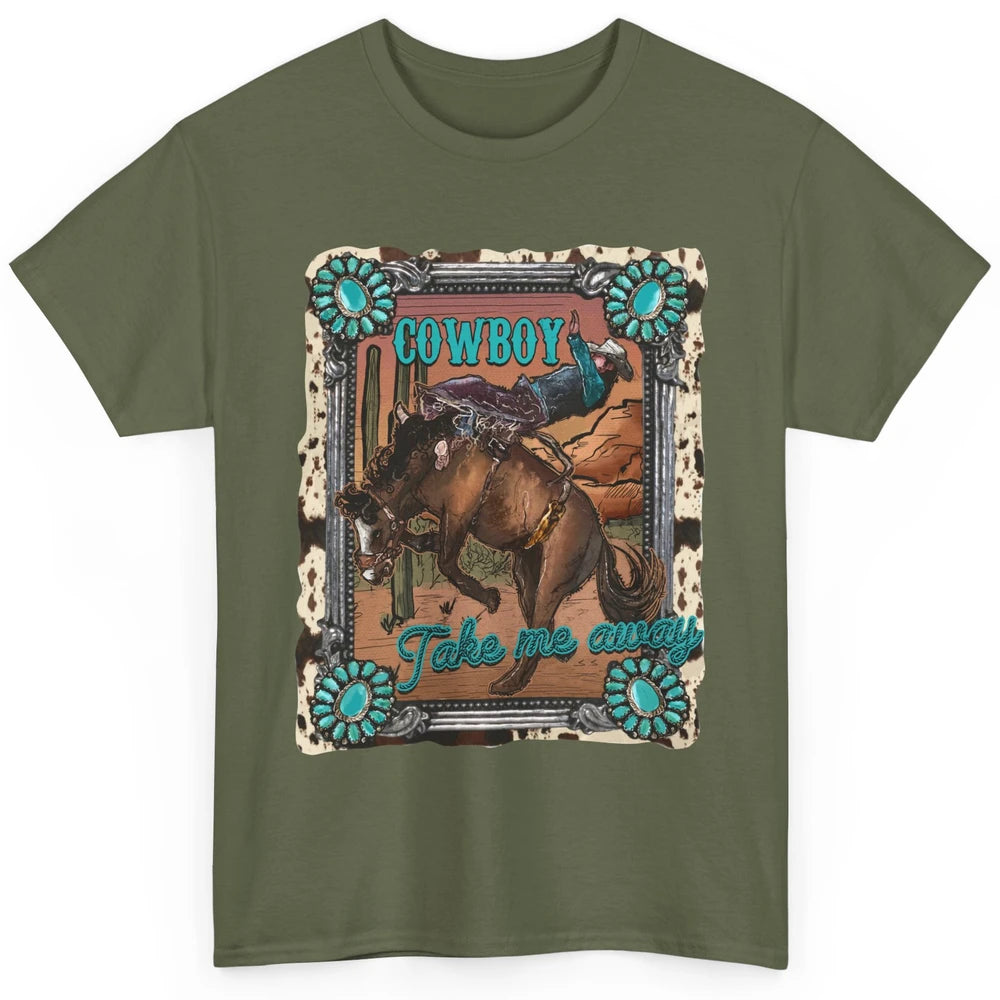 Cowboy Take Me Away Western Country Hold Your Horse Cowgirl Classic Unisex T-Shirt