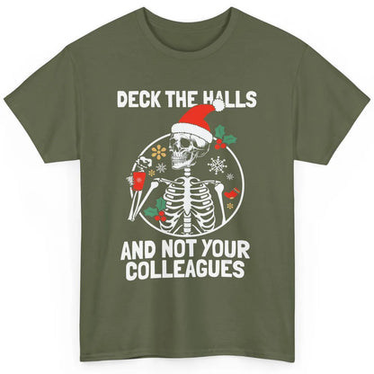 Deck The Halls Not Your Colleagues Funny Christmas Skeleton Classic Unisex T-Shirt