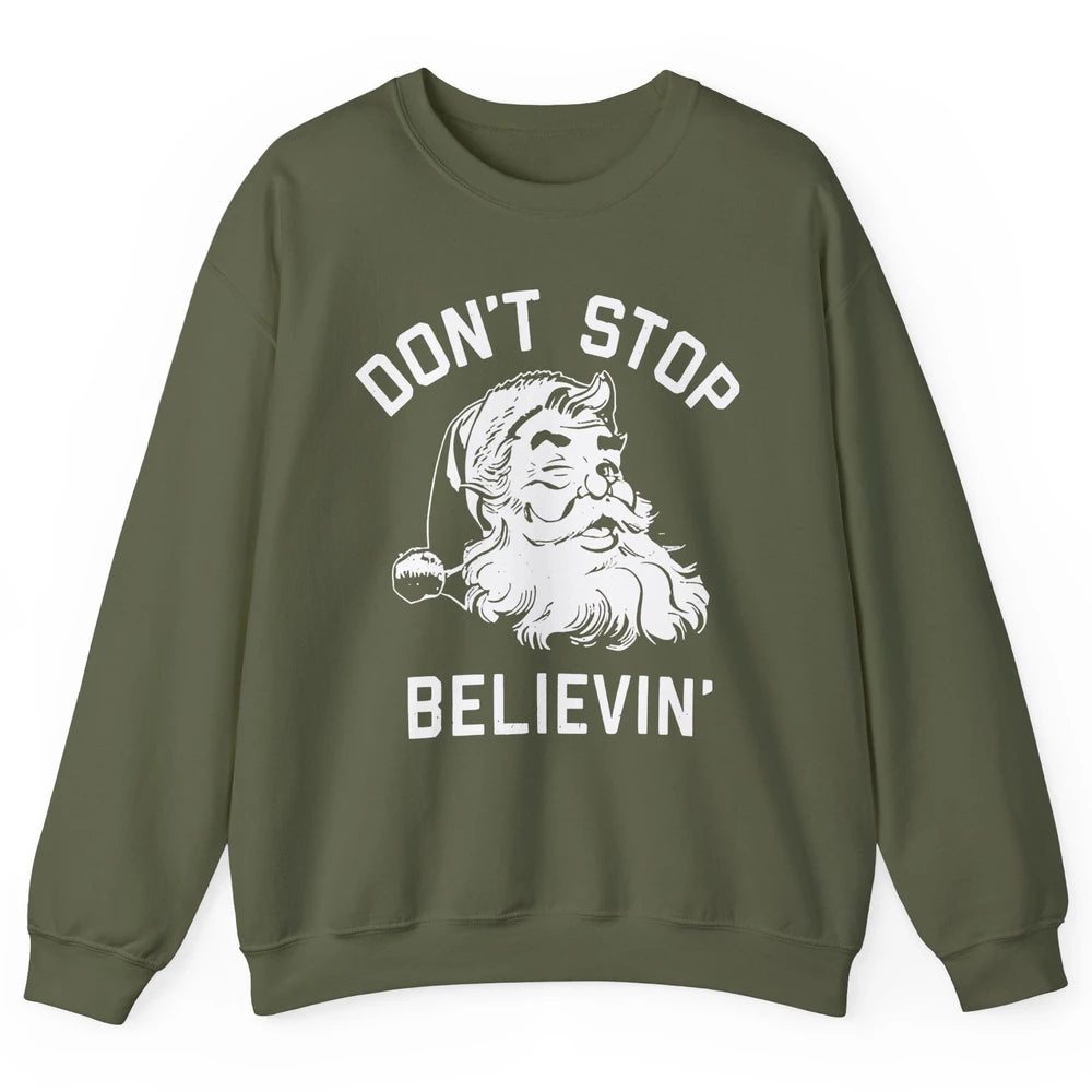 Funny Santa Claus Don't Stop Believing Christmas Lovers Unisex Crewneck Sweatshirt