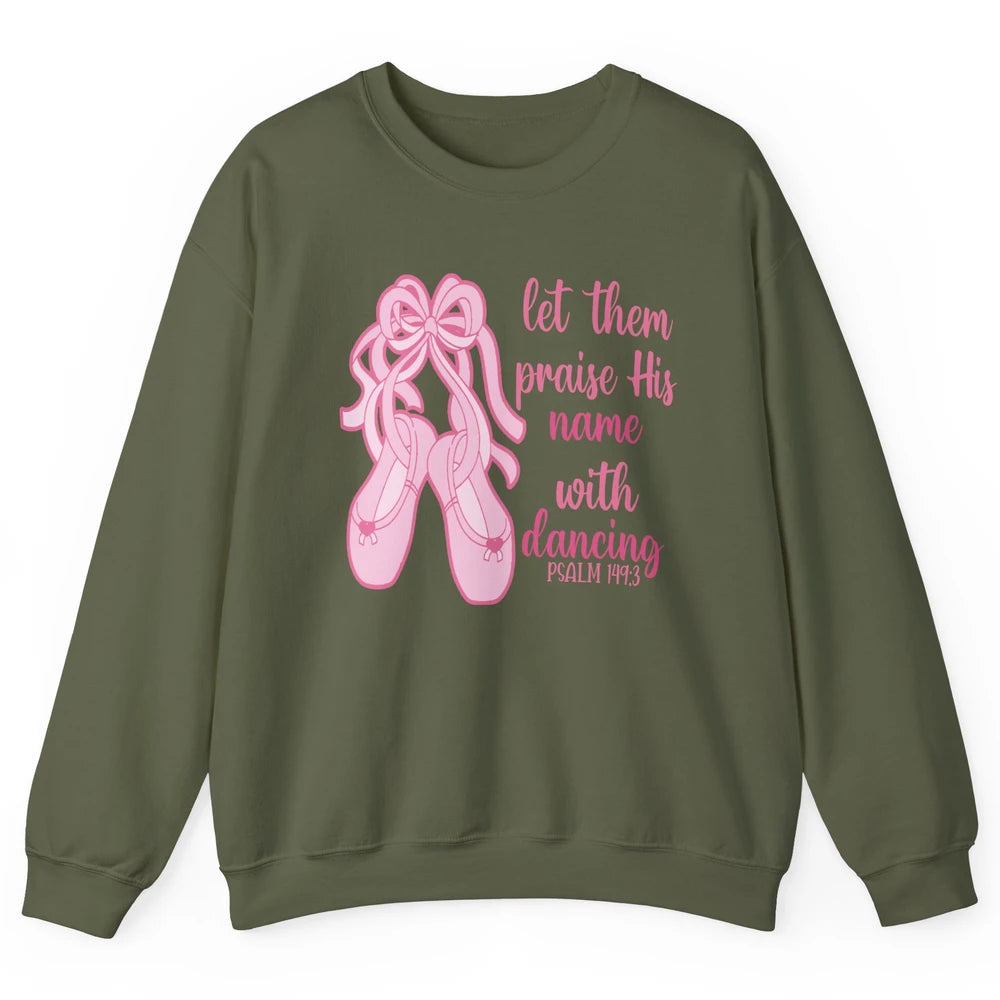 Ballet Let Them Praise His Name With Dancing Bible Verse Unisex Crewneck Sweatshirt