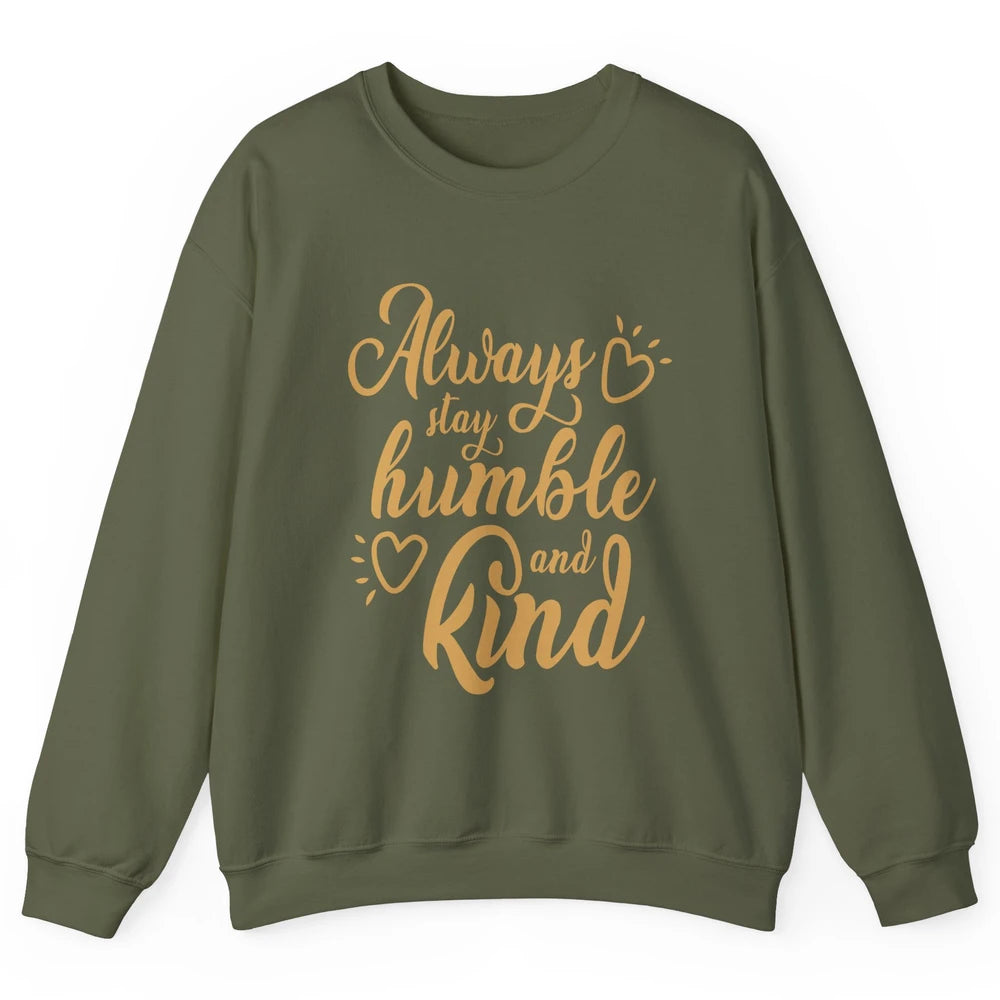 Always Stay Humble And Kind Spread Kindness Inspirational Unisex Crewneck Sweatshirt