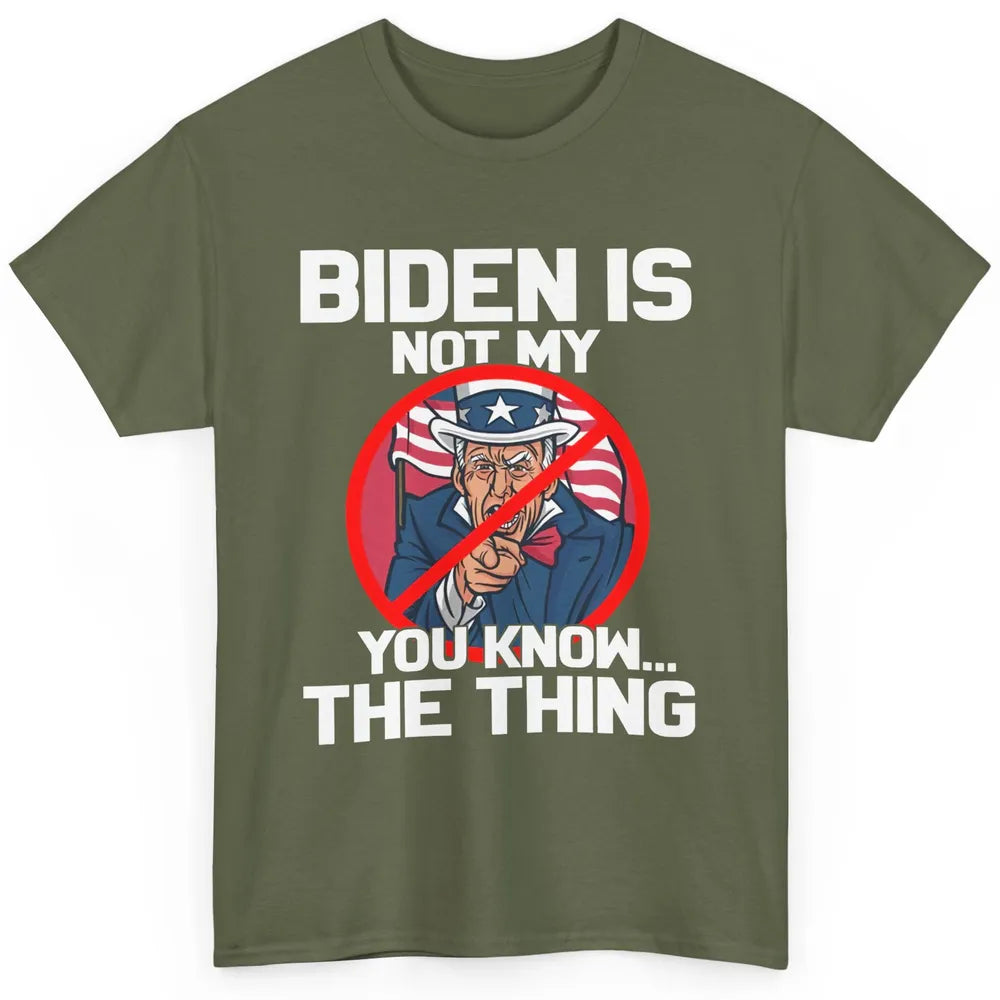 Uncle Sam Biden's Not My You Know The Thing July 4th Patriot Classic Unisex T-Shirt