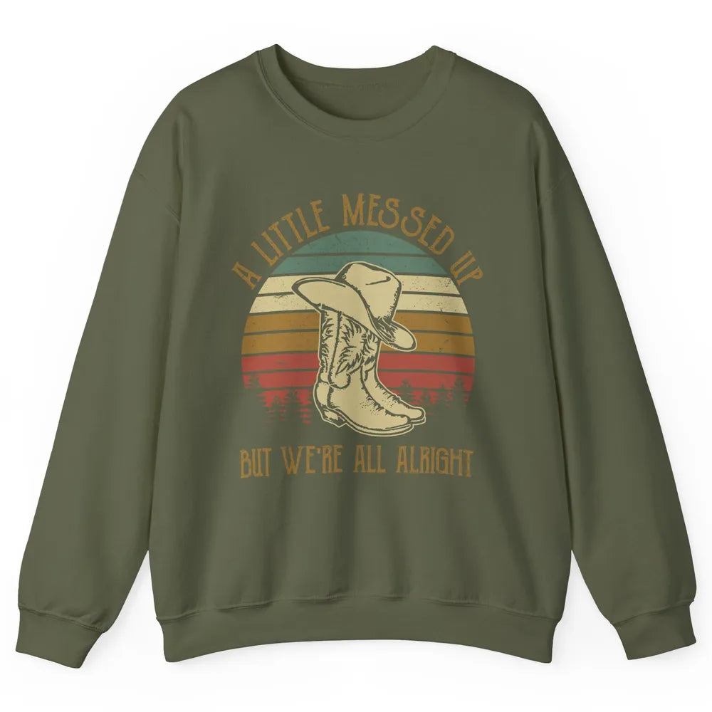 Vintage Cowboy Boots Hat Little Messed Up But We're Alright Unisex Crewneck Sweatshirt