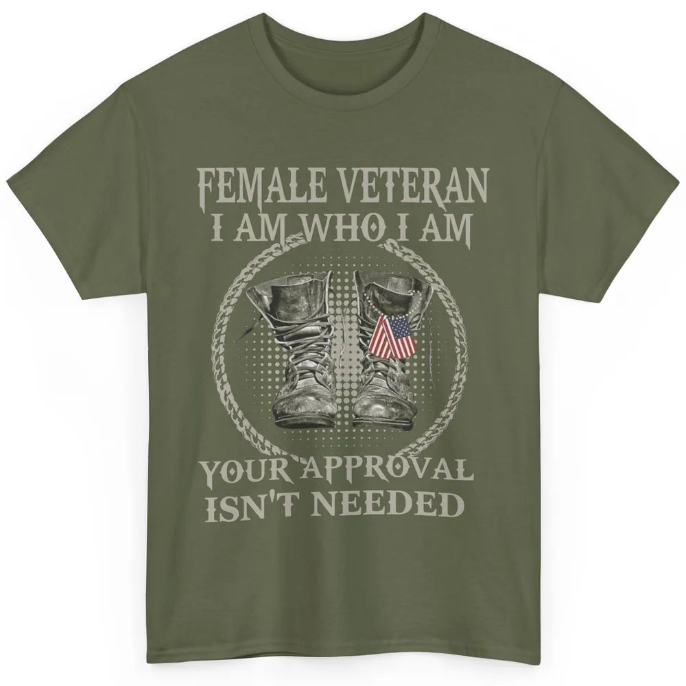 Female Veteran I Am Who I Am Proud US Soldier Patriotism Classic Unisex T-Shirt