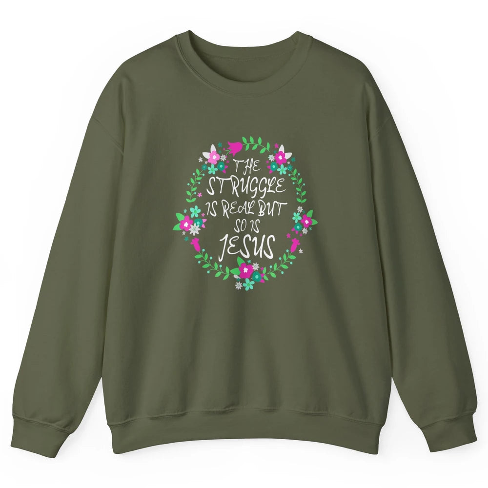 Struggle Is Real Jesus Christian Bible Verse Prove Floral Unisex Crewneck Sweatshirt