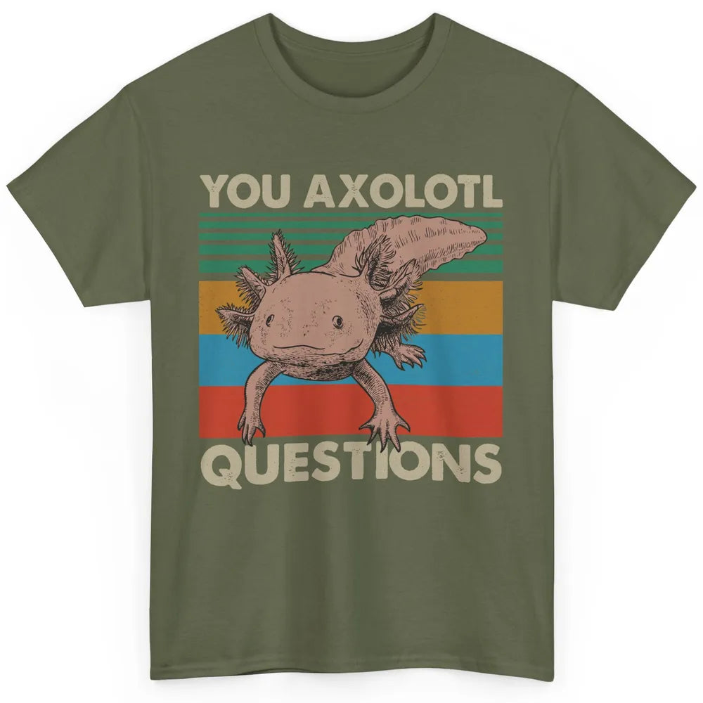 Vintage You Axolotl Question Funny Axolotl Pet Lovers Gift Classic Unisex T-Shirt