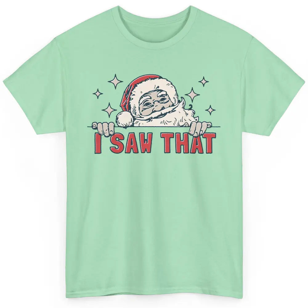 Funny Santa I Saw That Christmas Santa Claus Watching Xmas Classic Unisex T-Shirt