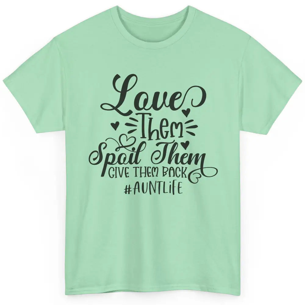 Funny Auntie Life Love Them Spoil Them Give Them Back Classic Unisex T-Shirt