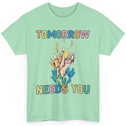 Tomorrow Needs You Therapist Be Kind Mental Health Matters Classic Unisex T-Shirt