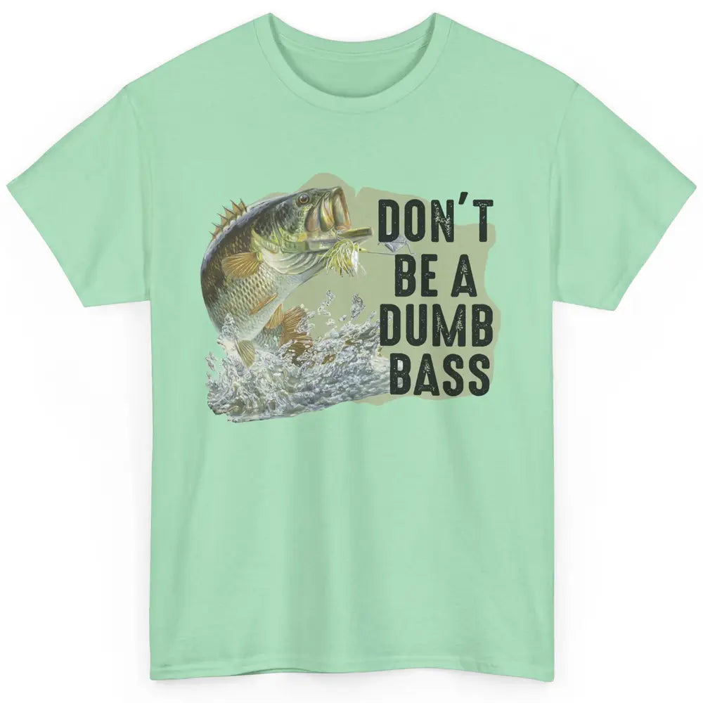 Funny Bass Fishing Don't Be A Dumb Bass Fisherman Reel Men Classic Unisex T-Shirt