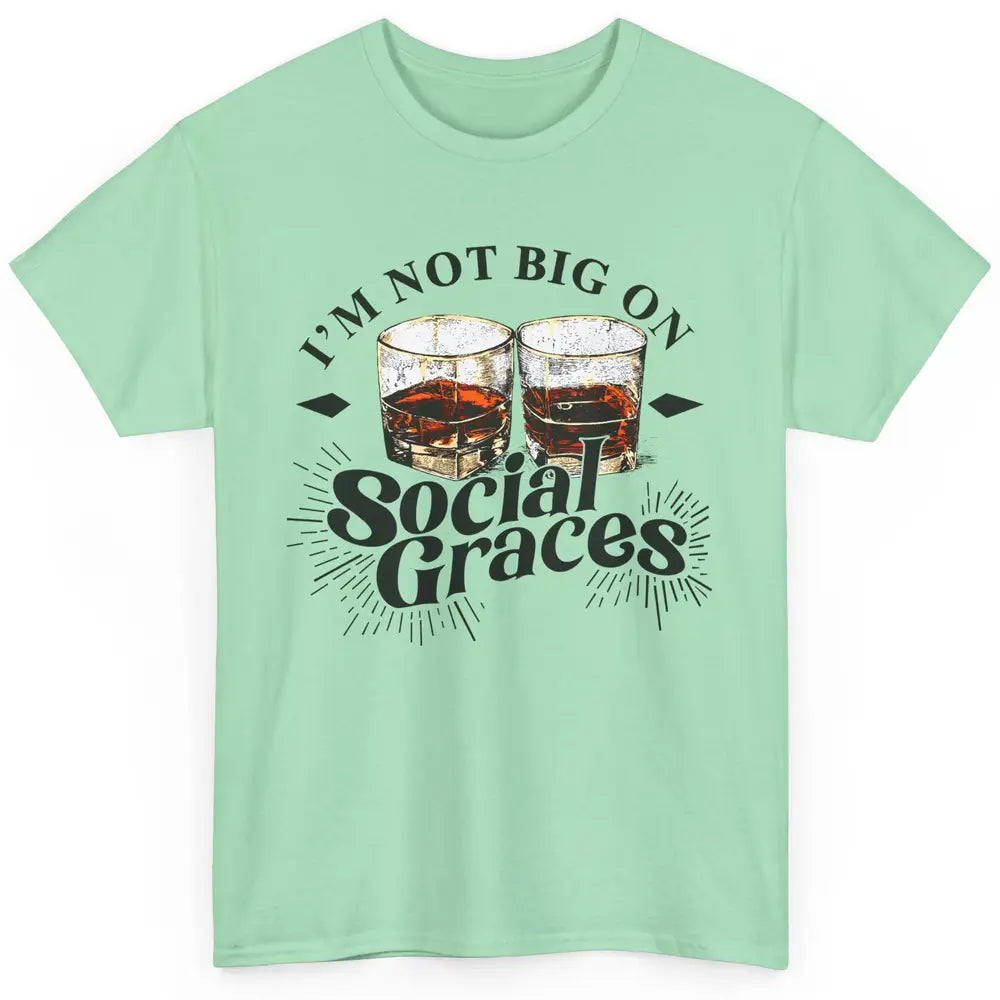 Vintage Whiskey I'm Not Big On Social Graces Western Country Classic Unisex T-Shirt