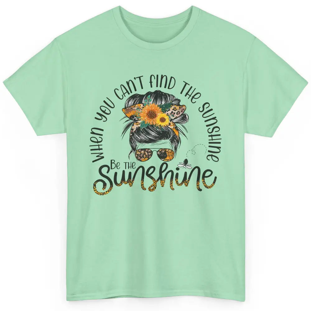 Be The Sunshine Sunflower Positive Mind Messy Hair Bun Woman Classic Unisex T-Shirt