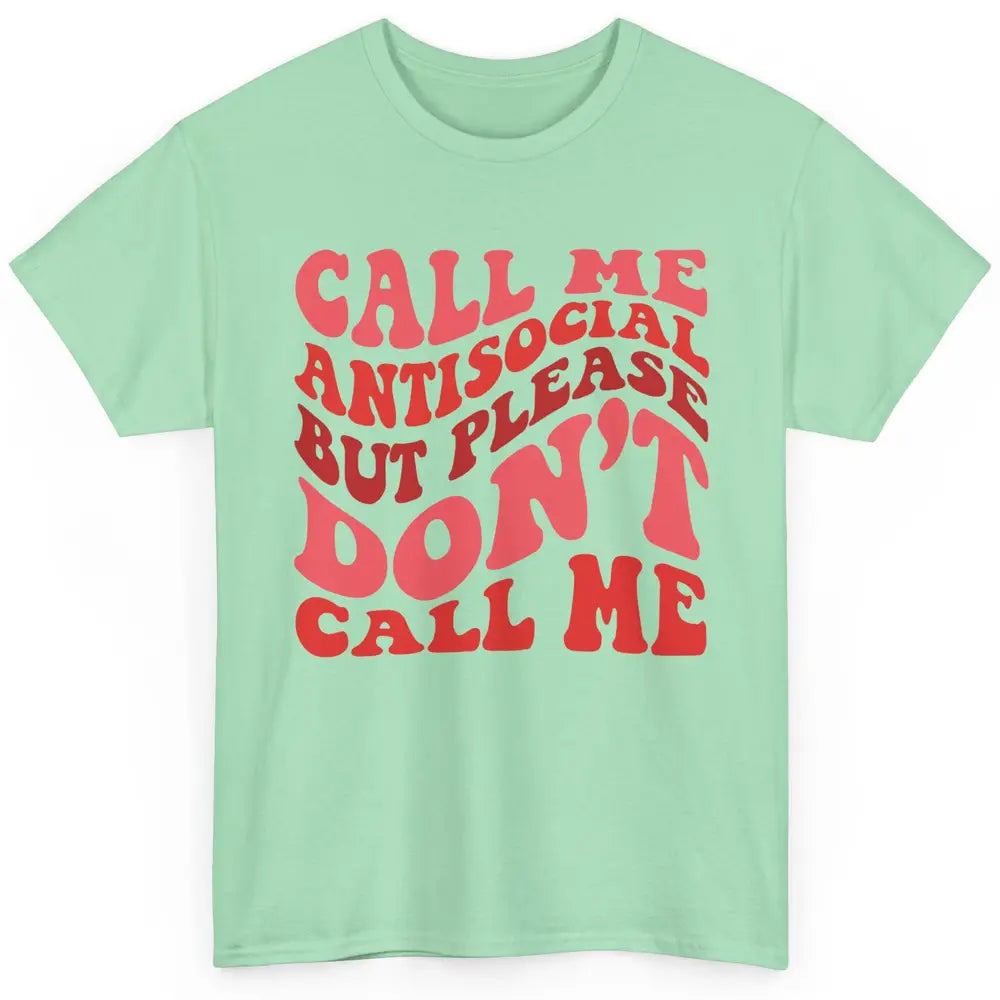 Funny Call Me Antisocial But Please Don't Call Me Sarcastic Classic Unisex T-Shirt