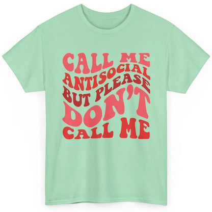 Funny Call Me Antisocial But Please Don't Call Me Sarcastic Classic Unisex T-Shirt