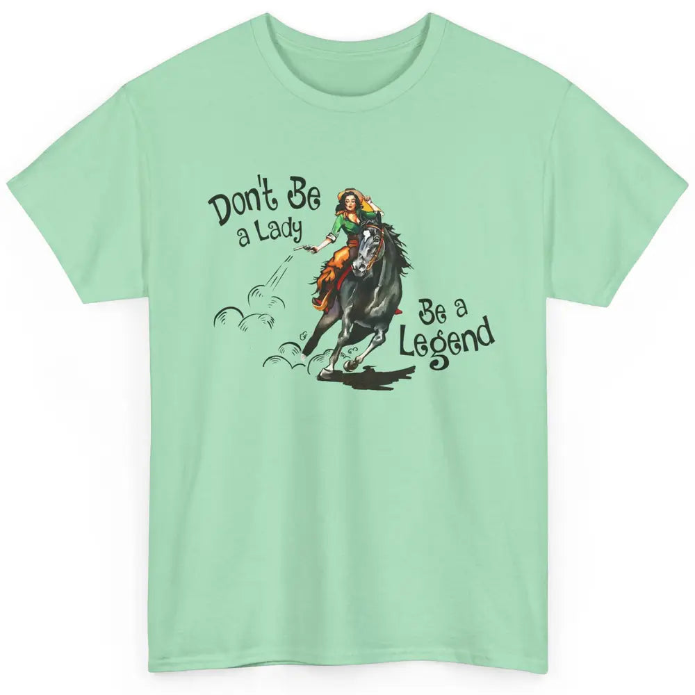 Cowgirl Hold Your Horses Be A Legend Western Country Cowboys Classic Unisex T-Shirt