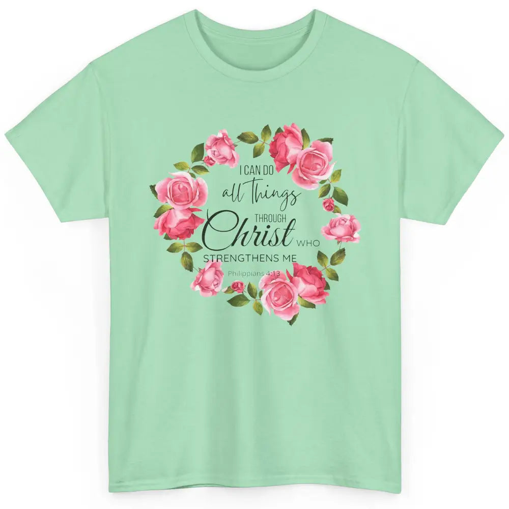 Floral I Can Do All Things Through Christ Bible Christian Classic Unisex T-Shirt