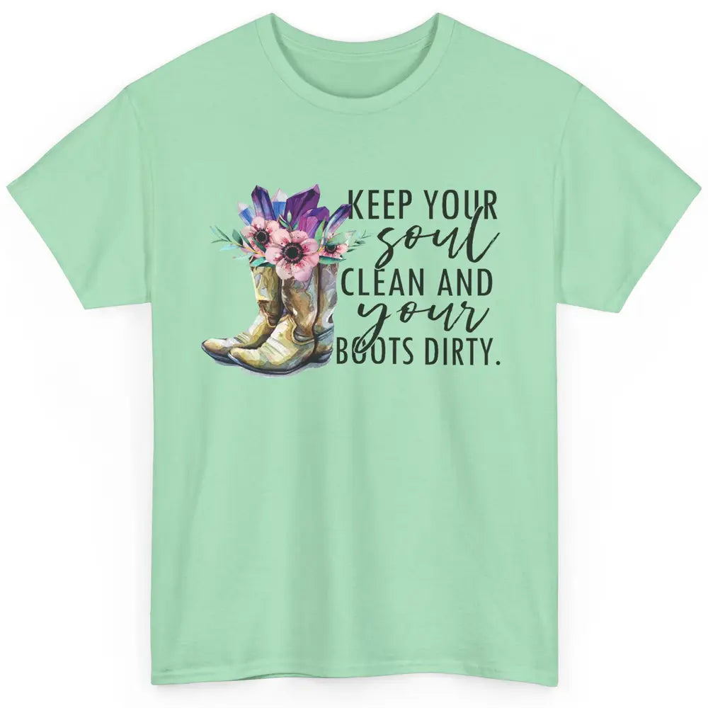 Floral Cowboy Boots Keep Your Soul Clean Boots Dirty Western Classic Unisex T-Shirt