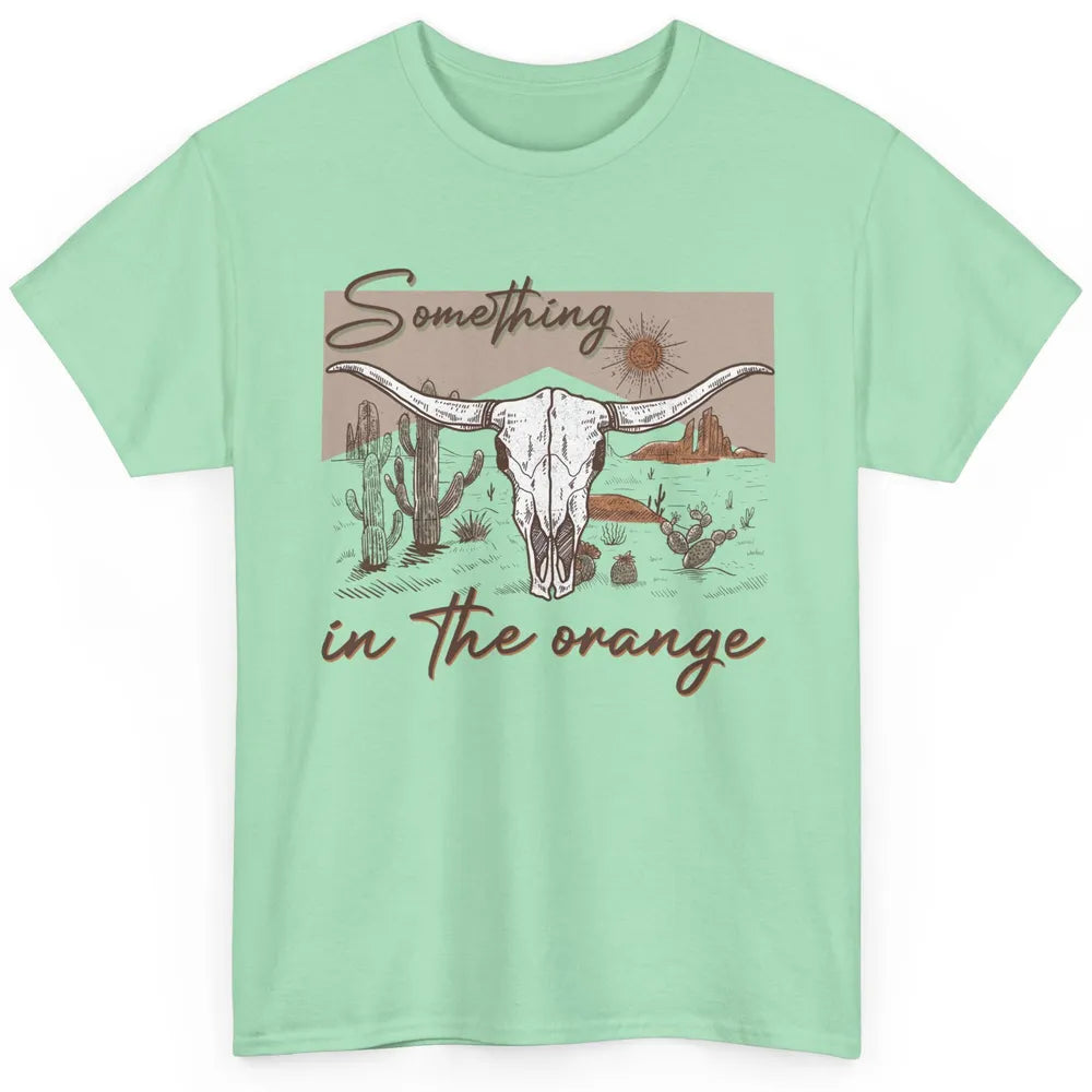 Desert Bull Skull Something In The Orange Western Country Classic Unisex T-Shirt